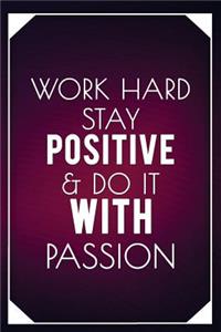 Work Hard Stay Positive & Do It with Passion