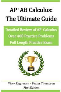 AP AB Calculus - The Ultimate Guide: Over 400 Practice Problems