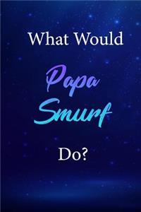 What Would Papa Smurf Do?