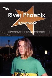 The River Phoenix Handbook - Everything You Need to Know about River Phoenix