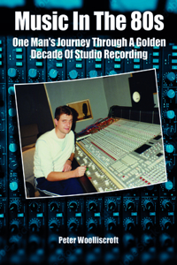 Music in the 1980s: One Man's Journey Through a Golden Age of Studio Recording