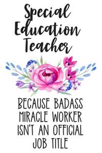 Special Education Teacher Because Badass Miracle Worker Isn't an Official Job Title