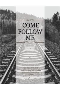Come, Follow Me New Testament 2019 Living, Learning and Teaching the Gospel of Jesus Christ Journal