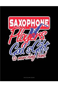 Saxophone Players God's Gift to Marching Band