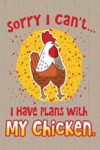 Sorry I Can't... I Have Plans with My Chicken
