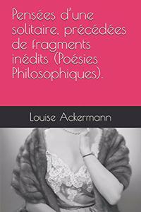 Pensées d'Une Solitaire, Précédées de Fragments Inédits (Poésies Philosophiques).