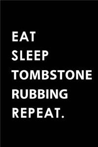 Eat Sleep Tombstone Rubbing Repeat