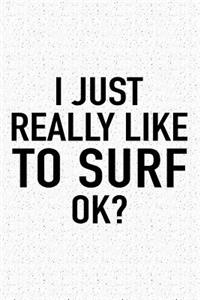I Just Really Like to Surf Ok?