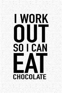 I Workout So I Can Eat Chocolate
