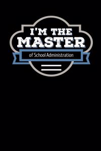 I'm the Master of School Administration