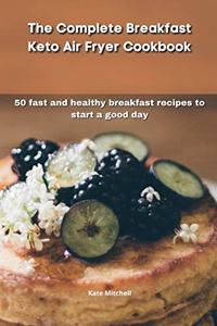 The Complete Breakfast Keto Air Fryer Cookbook