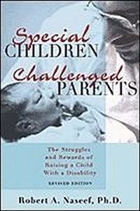 Special Children, Challenged Parents: The Struggles and Rewards of Raising a Child with a Disability