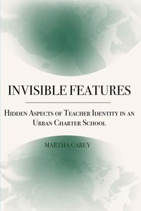 Invisible Features: Hidden Aspects of Teacher Identity in an Urban Charter School