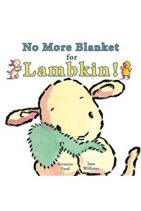 No More Blanket for Lambkin!