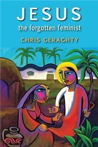 Jesus the Forgotten Feminist