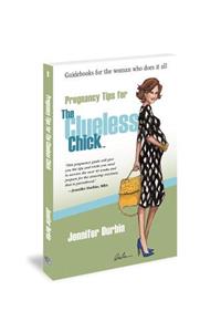 Pregnancy Tips for the Clueless Chick