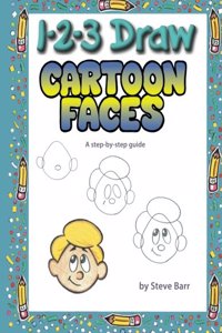 1-2-3 Draw Cartoon Faces: A Step-By-Step Guide