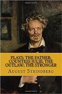 Plays: The Father; Countess Julie; the Outlaw; the Stronger