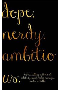 dope. nerdy. ambitious.
