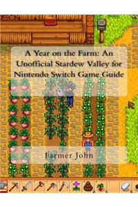 A Year on the Farm: An Unofficial Stardew Valley for Nintendo Switch Game Guide