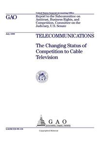 Telecommunications: The Changing Status of Competition to Cable Television