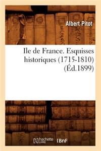 Ile de France. Esquisses Historiques (1715-1810) (Éd.1899)