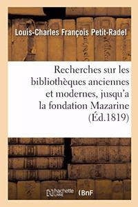 Recherches Sur Les Bibliothèques Anciennes Et Modernes, Jusqu'a La Fondation de la