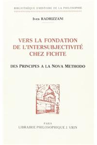Vers La Fondation de l'Intersubjectivite Chez Fichte