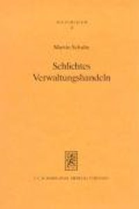 Schlichtes Verwaltungshandeln: Verfassungs- Und Verwaltungsrechtsdogmatische Strukturuberlegungen Am Beispiel Des Umweltrechts