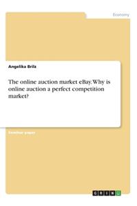 The online auction market eBay. Why is online auction a perfect competition market?
