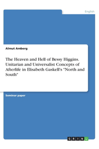 The Heaven and Hell of Bessy Higgins. Unitarian and Universalist Concepts of Afterlife in Elisabeth Gaskell's 
