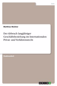 Abbruch langjähriger Geschäftsbeziehung im Internationalen Privat- und Verfahrensrecht