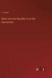 Waifs from the Way-Bills of an Old Expressman