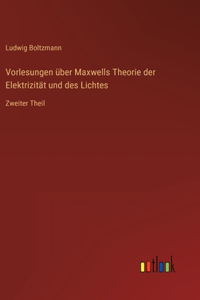 Vorlesungen über Maxwells Theorie der Elektrizität und des Lichtes
