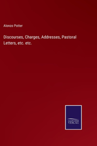 Discourses, Charges, Addresses, Pastoral Letters, etc. etc.