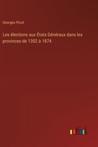 Les élections aux États Généraux dans les provinces de 1302 à 1874