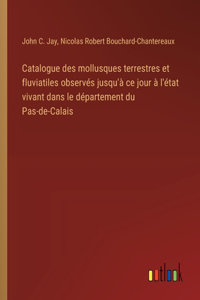 Catalogue des mollusques terrestres et fluviatiles observés jusqu'à ce jour à l'état vivant dans le département du Pas-de-Calais