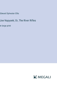 Joe Napyank; Or, The River Rifles