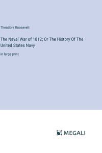 The Naval War of 1812; Or The History Of The United States Navy