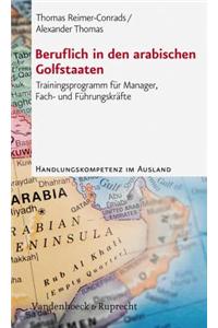 Beruflich in Den Arabischen Golfstaaten: Trainingsprogramm Fur Manager, Fach- Und Fuhrungskrafte