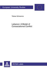 Lebanon: A Model of Consociational Conflict