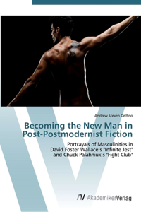 Becoming the New Man in Post-Postmodernist Fiction