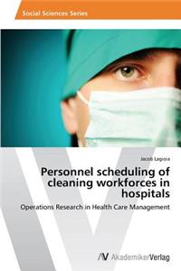 Personnel scheduling of cleaning workforces in hospitals