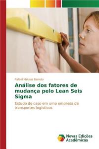 Análise dos fatores de mudança pelo Lean Seis Sigma