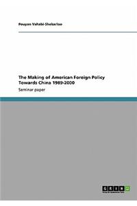 Making of American Foreign Policy Towards China 1989-2000