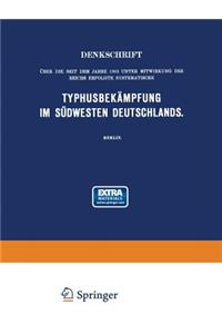 Denkschrift über die seit dem Jahre 1903 unter Mitwirkung des Reichs Erfolgte Systematische Typhusbekämpfung im Südwesten Deutschlands