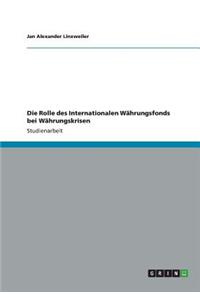 Rolle des Internationalen Währungsfonds bei Währungskrisen
