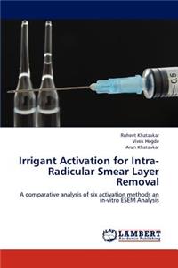 Irrigant Activation for Intra-Radicular Smear Layer Removal