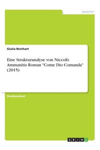 Eine Strukturanalyse von Niccolò Ammanitis Roman Come Dio Comanda (2015)