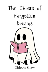 The Ghosts of Forgotten Dreams